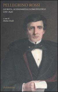Pellegrino Rossi. Giurista, economista e uomo politico (1787-1848) - copertina