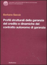Profili strutturali della garanzia del credito e dinamiche del contratto autonomo di garanzia - Barbara Saccà - copertina