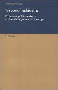 Tracce d'inchiostro. Economia, politica e storia in alcuni libri già freschi di stampa - Antonio Maria Fusco - copertina