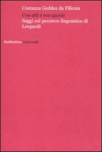 Con atti e con parole. Saggi sul pensiero linguistico di Leopardi - Costanza Geddes da Filicaia - copertina