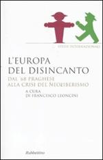 L' Europa del disincanto. Dal '68 praghese alla crisi del neoliberismo
