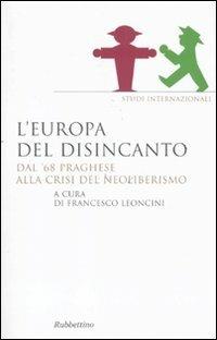 L' Europa del disincanto. Dal '68 praghese alla crisi del neoliberismo - copertina