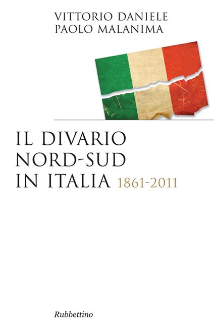 Il divario Nord-Sud in Italia 1861-2011 - Vittorio Daniele,Paolo Malanima - ebook