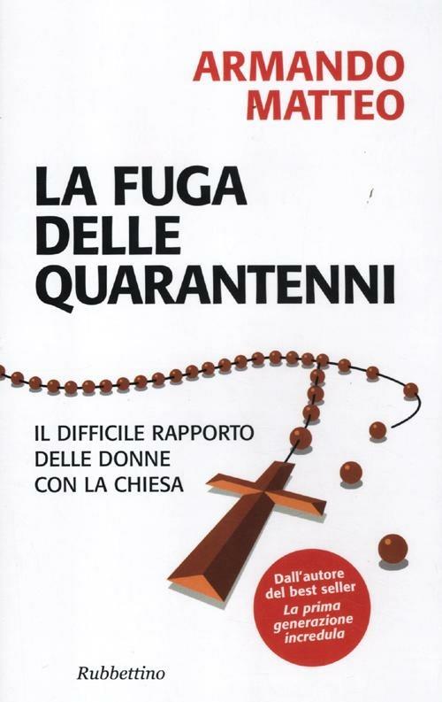 La fuga delle quarantenni. Il difficile rapporto delle donne con la Chiesa - Armando Matteo - copertina