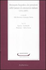 Dizionario biografico dei presidenti delle Camere di commercio italiane (1944-2005). Vol. 2: Liguria-Lombardia-Piemonte-Valle d'Aosta.