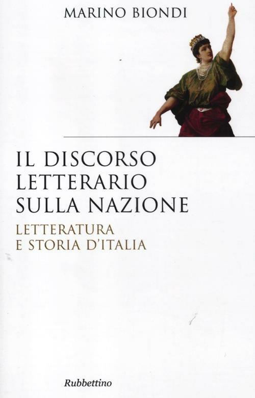 Il discorso letterario sulla nazione. Letteratura e storia d'Italia - Marino Biondi - copertina