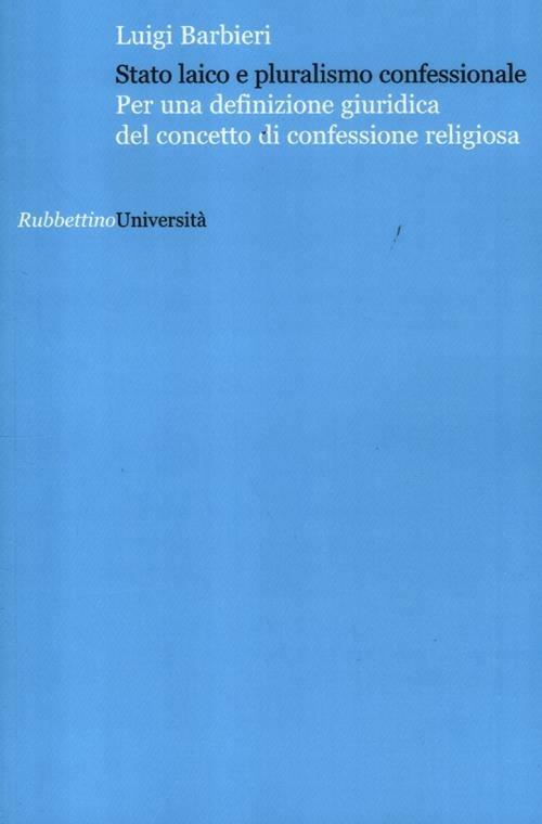 Stato laico e pluralismo confessionale. Per una definizione giuridica del concetto di confessione - Luigi Barbieri - copertina