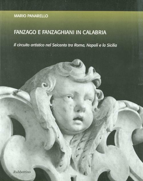 Fanzago e Fanzaghiani in Calabria. Il circuito artistico nel Seicento tra Roma, Napoli e la Sicilia - Mario Panarello - copertina