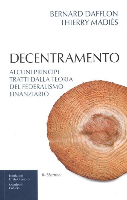 Decentramento. Alcuni principi tratti dalla teoria del federalismo finanziario - Bernard Dafflon,Thierry Madiès - copertina