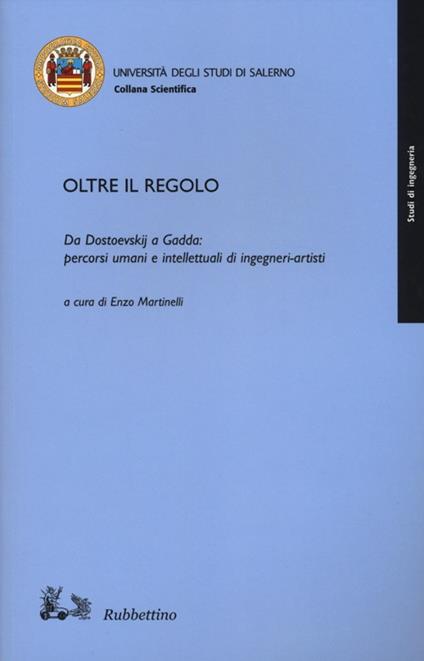 Oltre il regolo. Da Dostoevskij a Gadda: percorsi umani e intelletualidi ingegneri-artisti - copertina