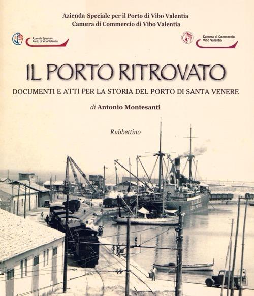 Il porto ritrovato. Documenti e atti per la storia del porto di Santa Venere - Antonio Montesanti - copertina