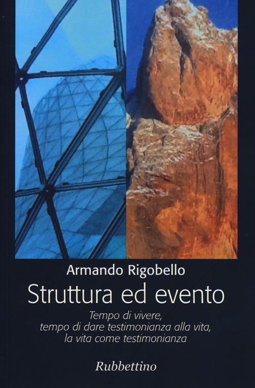 Struttura ed evento. Tempo di vivere, tempo di dare testimonianza alla vita, la vita come testimonianza - Armando Rigobello - copertina