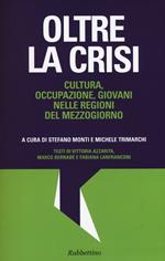 Oltre la crisi. Cultura, occupazione, giovani nelle regioni del mezzogiorno