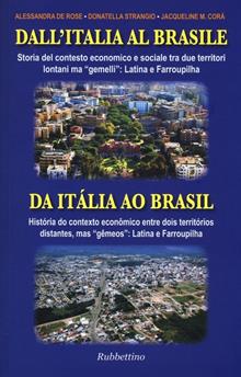 Dall'Italia al Brasile. Storia del contesto economico e sociale tra due territori lontani ma gemelli: Latina e Farroupilha