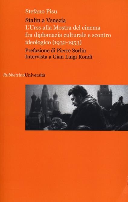 Stalin a Venezia. L'Urss alla mostra del cinema fra diplomazia culturale e scontro ideologico (1932-1953) - Stefano Pisu - copertina