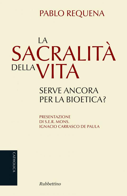 La sacralità della vita. Serve ancora per la bioetica? - Pablo Requena - ebook