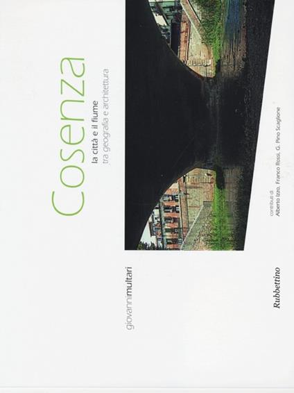 Cosenza. La città e il fiume tra geografia e architettura - Giovanni Multari - copertina