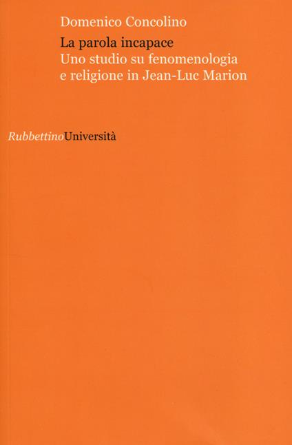 La parola incapace. Uno studio su fenomenologia e religione in Jean-Luc Marion - Domenico Concolino - copertina
