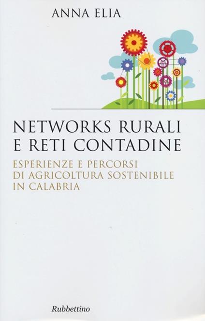 Networks rurali e reti contadine. Esperienze e percorsi di agricoltura sostenibile in Calabria - Anna Elia - copertina