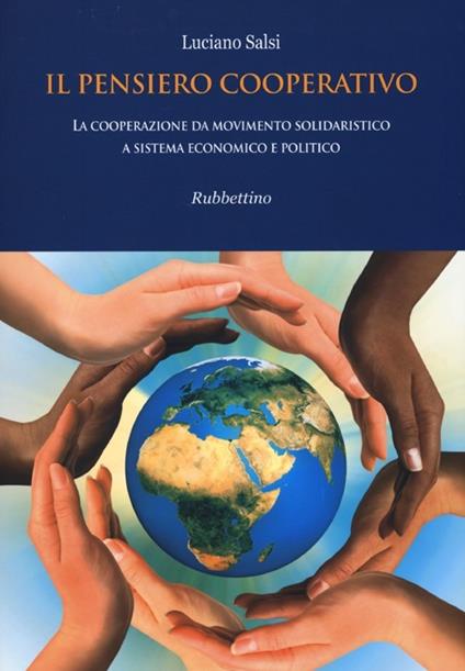 Il pensiero cooperativo. La cooperazione da movimento solidaristico a sistema economico e politico - Luciano Salsi - copertina