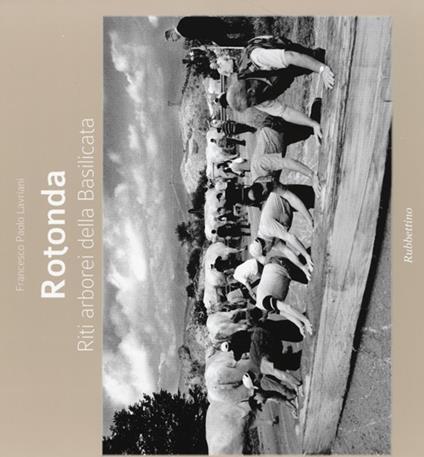 Rotonda. Riti arborei della Basilicata - Francesco P. Lavriani - copertina