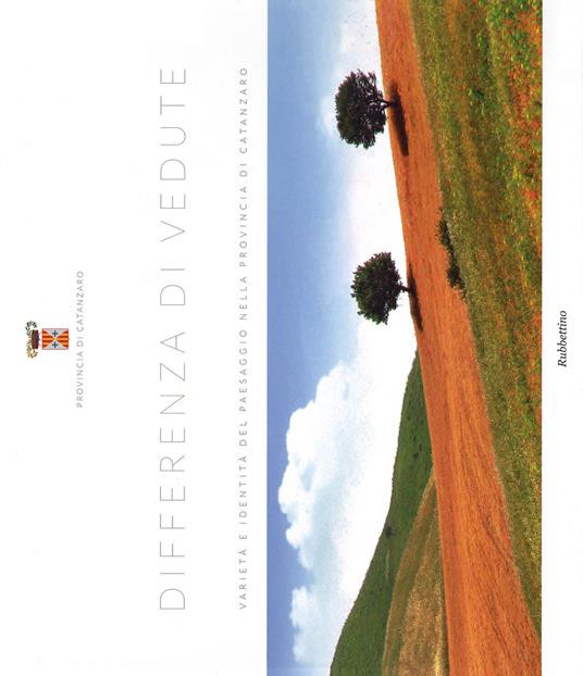 Differenza di vedute. Varietà e identità del paesaggio nella provincia di Catanzaro. Ediz. illustrata - copertina