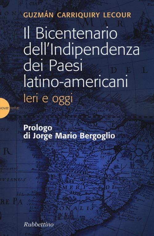 Il bicentenario dell'indipendenza dei paesi latino-americani. Ieri e oggi - Guzmán M. Carriquiry Lecour - copertina