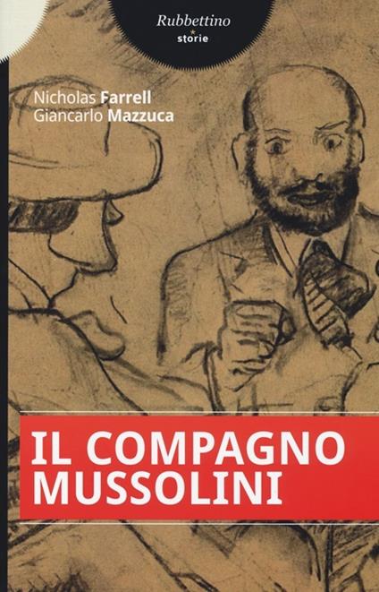 Il compagno Mussolini - Nicholas Farrel,Giancarlo Mazzuca - copertina