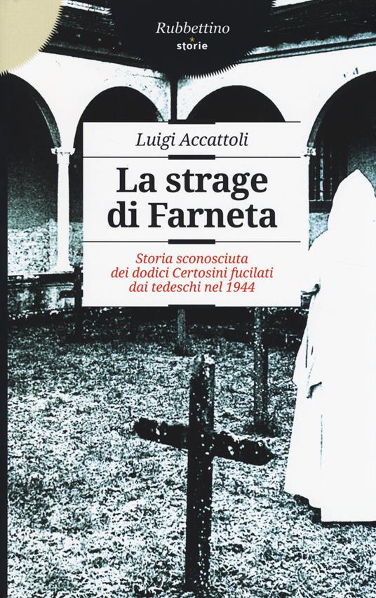 La strage di Farneta. Storia sconosciuta dei dodici Certosini fucilati dai tedeschi nel 1944 - Luigi Accattoli - copertina