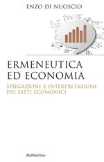 Ermeneutica ed economia. Spiegazione e interpretazione dei fatti economici