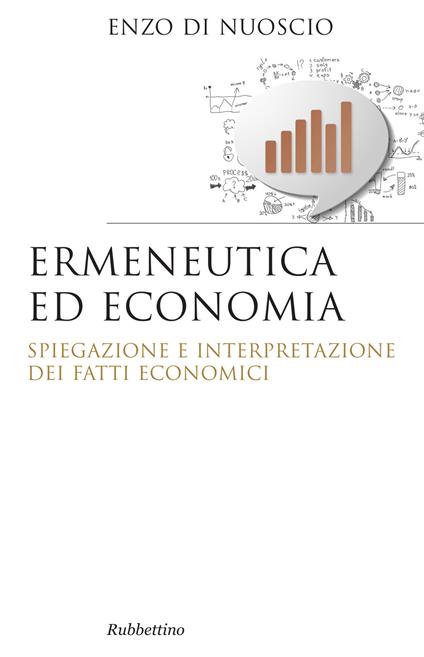 Ermeneutica ed economia. Spiegazione e interpretazione dei fatti economici - Enzo Di Nuoscio - copertina