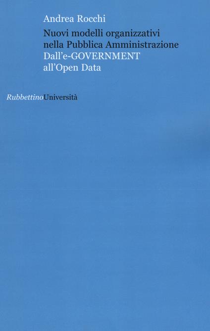 Nuovi modelli organizzativi nella pubblica amministrazione. Dall'e-government all'opena data - Andrea Rocchi - copertina