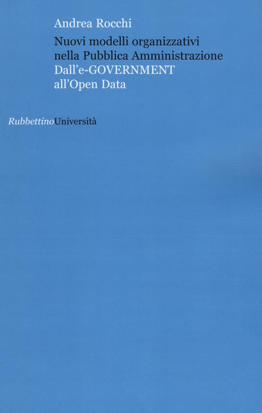 Nuovi modelli organizzativi nella pubblica amministrazione. Dall'e-government all'opena data - Andrea Rocchi - copertina