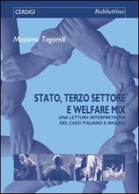 Stato, terzo settore e welfare mix. Una lettura interpretativa del caso italiano e inglese - Massimo Tagarelli - copertina