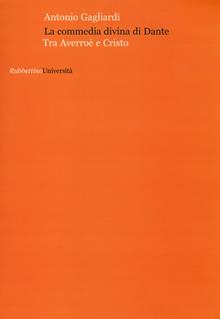 La commedia divina di Dante. Tra Averroè e Cristo