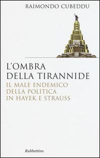 L'ombra della tirannide. Il male endemico della politica in Hayek e Strauss - Raimondo Cubbeddu - copertina