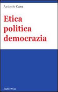 Etica politica democrazia - Antonio Casu - copertina