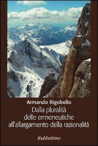 Dalla pluralità delle ermeneutiche all'allargamento della razionalità - Armando Rigobello - copertina