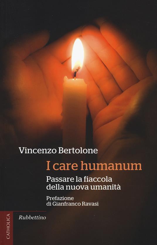 I care humanum. Passare la fiaccola della nuova umanità - Vincenzo Bertolone - copertina