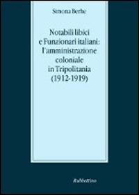 Notabili libici e funzionari italiani: l'amministrazione coloniale in Tripolitania (1912-1919) - Simona Berhe - copertina