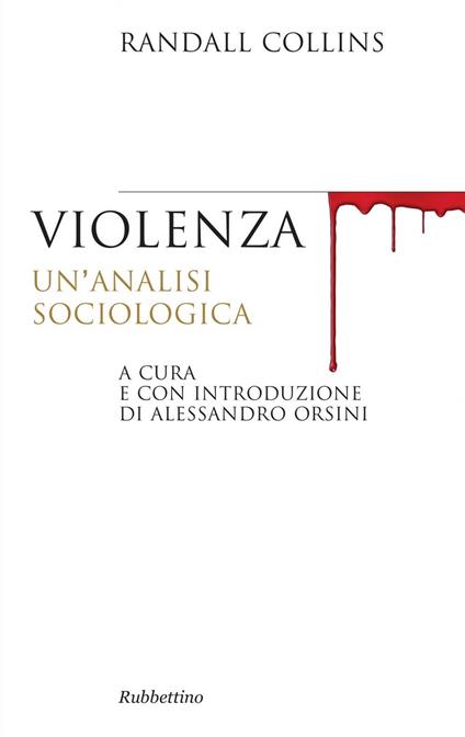 Violenza. Un'analisi sociologica - Randall Collins,Alessandro Orsini,G. L. Carlino - ebook
