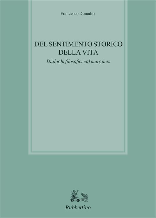 Del sentimento storico della vita. Dialoghi filosofici «al margine» - Francesco Donadio - copertina
