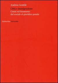 Città e immigrazione. Cenni sul fenomeno: dal sociale al giuridico penale - Andrea Gentile - copertina