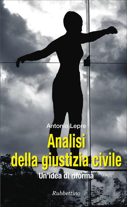 Analisi della giustizia civile. Un'idea di riforma - Antonio Lepre - ebook