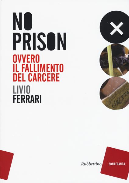 No prison. Ovvero il fallimento del carcere - Livio Ferrari - copertina