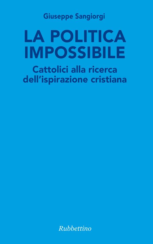 La politica impossibile - Giuseppe Sangiorgi - ebook