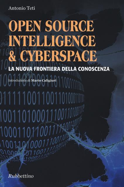 Open source, intelligence & cyberspace. La nuova frontiera della conoscenza - Antonio Teti - copertina