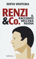 Renzi & Co. Il racconto dell'era nuova