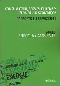 Consumatori, servizi e utenze: l'era dello scont(r)o? Rapporto Pit servizi 2014. Energia e ambiente - copertina