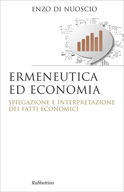 Ermeneutica ed economia. Spiegazione e interpretazione dei fatti economici - Enzo Di Nuoscio - ebook